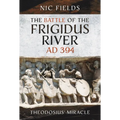 The Battle of the Frigidus River, AD 394: Theodosius' Miracle