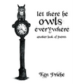 Let There Be Owls Everywhere: Another Book of Poems