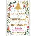 The Little Book of Christmas and Hogmanay: Scotland's Festive Traditions