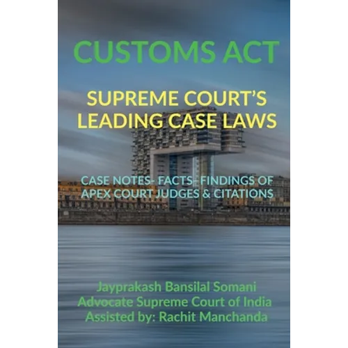 Customs Act- Supreme Court's Leading Case Laws: Case Notes- Facts- Findings of Apex Court Judges & Citations