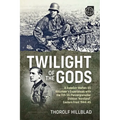 Twilight of the Gods: A Swedish Waffen-SS Volunteer's Experiences with the 11th Ss-Panzergrenadier Division 'Nordland', Eastern Front 1944-45