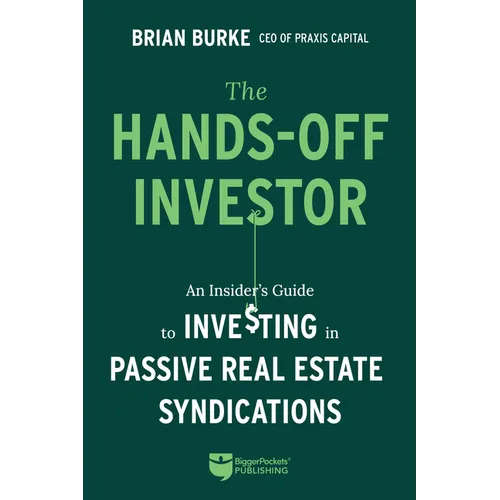 The Hands-Off Investor: An Insider's Guide to Investing in Passive Real Estate Syndications