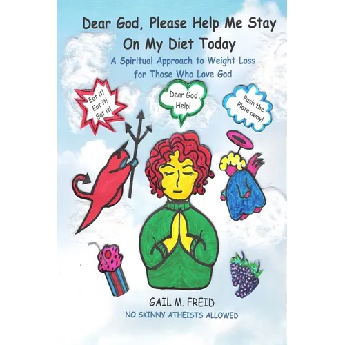 Dear God, Please Help Me Stay On My Diet Today: A Spiritual Approach to Weight Loss for Those Who Love God