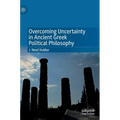 Overcoming Uncertainty in Ancient Greek Political Philosophy