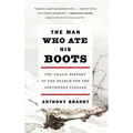 The Man Who Ate His Boots: The Tragic History of the Search for the Northwest Passage