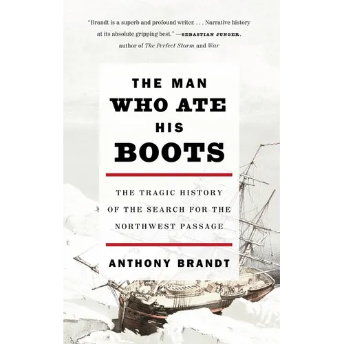 The Man Who Ate His Boots: The Tragic History of the Search for the Northwest Passage
