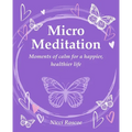 Micro Meditation: Moments of Calm for a Happier, Healthier Life