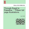 Through Egypt to Palestine ... Fifteen Full Page Illustrations.