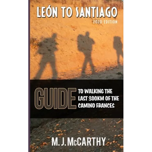 Leon to Santiago: A guide to walking the last 300km of the Camino Frances