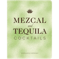 Mezcal and Tequila Cocktails: A Collection of Mezcal and Tequila Cocktails