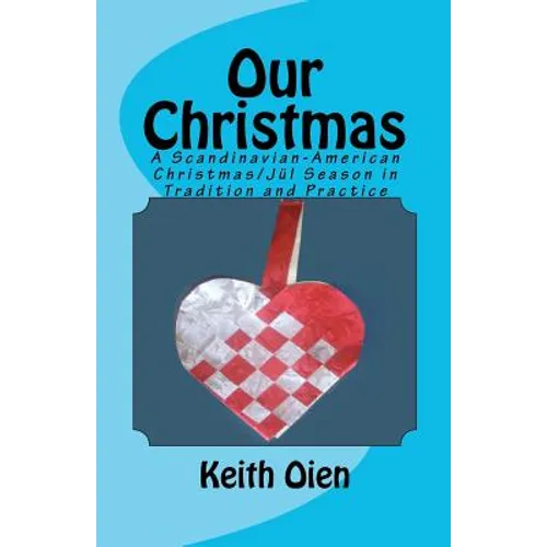 Our Christmas: A Scandinavian-American Christmas/Jul Season in Tradition and Practice