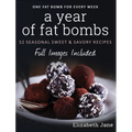 A Year of Fat Bombs: 52 Seasonal Sweet & Savory Recipes