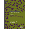 An Introduction to K-Pop and Bts: Hybridity and Transcultural Reimaginings