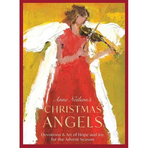 Anne Neilson's Christmas Angels: Devotions and Art of Hope and Joy for the Advent Season (a 28-Day Devotional) - The Perfect Christian Holiday Gift fo