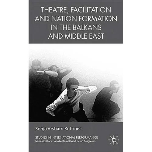 Theatre, Facilitation, and Nation Formation in the Balkans and Middle East