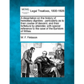 A Dissertation on the History of Hereditary Dignities: Particularly as to Their Course of Descent, and Their Forfeiture by Attainder, with Special Ref