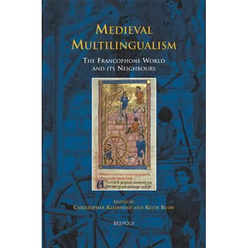 Medieval Multilingualism: The Francophone World and Its Neighbours