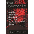 The Spectacle: Media and the Making of the O.J. Simpson Story