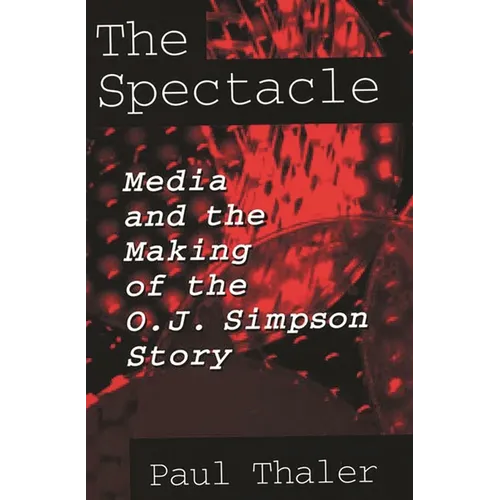 The Spectacle: Media and the Making of the O.J. Simpson Story