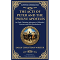 The Acts of Peter and the Twelve Apostles: Early Christian Teachings on Faith, Wisdom, and Divine Guidance
