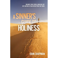 A Sinner's Guide to Holiness: Holiness may seem a long way off, but God has a plan for getting you there