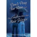 Don't Pray For Rain And Then Complain When Your Hair Frizzes
