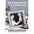 Mission to Oslo: Dancing with the Queen, Dealmaking with the Russians, Shaping History