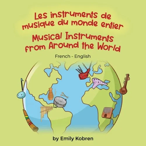 Musical Instruments from Around the World (French-English): Les instruments de musique du monde entier - Paperback