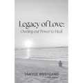 Legacy of Love: Owning our Power to Heal
