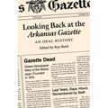 Looking Back at the Arkansas Gazette: An Oral History