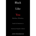 Black Like You: Blackface, Whiteface, Insult & Imitation in American Popular Culture