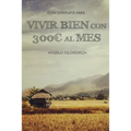 Vivir bien con 300 al Mes: Cómo vivir tu Sueño de Viajar barato por el Mundo y empezar en tan sólo un Mes