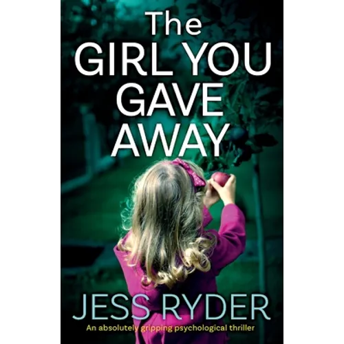 The Girl You Gave Away: An absolutely gripping psychological thriller