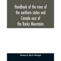 Handbook of the trees of the northern states and Canada east of the Rocky Mountains
