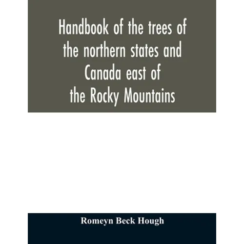 Handbook of the trees of the northern states and Canada east of the Rocky Mountains