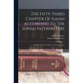 The Fifty-third Chapter Of Isaiah According To The Jewish Interpreters: Translations, By S. R. Driver And A. Naubauer