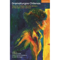 Dramaturgas Chilenas: Plays by Chilean Female Writers in the Early 21st Century