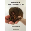 Caring for Australian Wildlife: A practical guide to the management of sick, injured and orphaned native animals