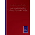 Ante-Nicene Christian Library: Volume XI: The Writings of Tertullian