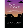 Maisie's Escape: a short story from the world of The Mark of the Artist