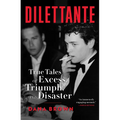 Dilettante: True Tales of Excess, Triumph, and Disaster