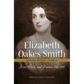 Elizabeth Oakes Smith: Selected Writings, Volume III: From Novels and Drama, 1842-1888