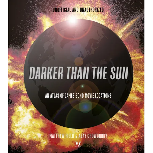 Darker Than the Sun: An Atlas of James Bond Movie Locations