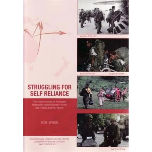 Struggling for Self Reliance: Four case studies of Australian Regional Force Projection in the late 1980s and the 1990s