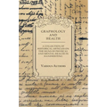 Graphology and Health - A Collection of Historical Articles on the Signs of Physical and Mental Health in Handwriting