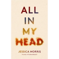 All in My Head: A Memoir of Life, Love and Patient Power