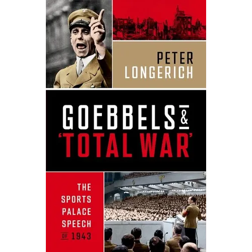 Goebbels and 'Total War': The Sports Palace Speech of 1943