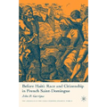 Before Haiti: Race and Citizenship in French Saint-Domingue