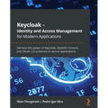 Keycloak - Identity and Access Management for Modern Applications: Harness the power of Keycloak, OpenID Connect, and OAuth 2.0 protocols to secure ap