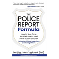 The Police Report Formula: How to Save Time, Avoid Kickbacks, and Serve Justice Smarter